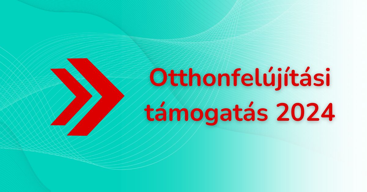 Otthonfelújítás támogatás 2024 összefoglaló